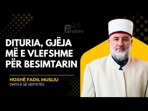 Dituria, gjëja më e vlefshme për besimtarin - Drita e së vërtetës - Hoxhë Fadil Musliu - 14.09.2025