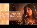 Main Rahoon Ya Na Rahoon Female Cover Version Akanksha Bhandari Ft Salamat Ali