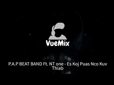 P.A.P BEAT BAND Ft. NT one - Es Koj Puas Nco Kuv Thiab (VueMix_Remake)