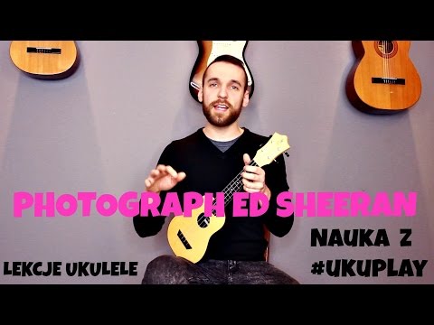 Nauka gry na Ukulele | Lekcja 11 | Ed Sheeran - Photograph | Lekcja Ukulele