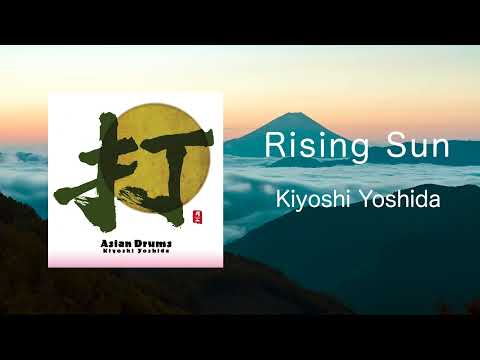 Rising Sun - Kiyoshi Yoshida 吉田潔 / Asian Drums 打 (Official Audio)