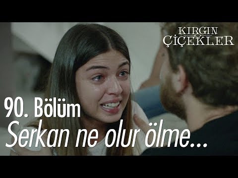 Serkan ne olur ölme! - Kırgın Çiçekler 90. Bölüm
