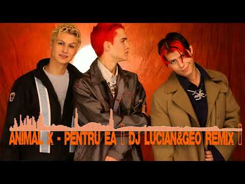 Animal X-Pentru Ea(Dj Lucian&Geo Remix)