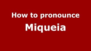 How to pronounce Miqueia