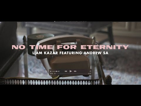 Liam Kazar - No Time For Eternity (Ft. Andrew Sa) - Official Music Video