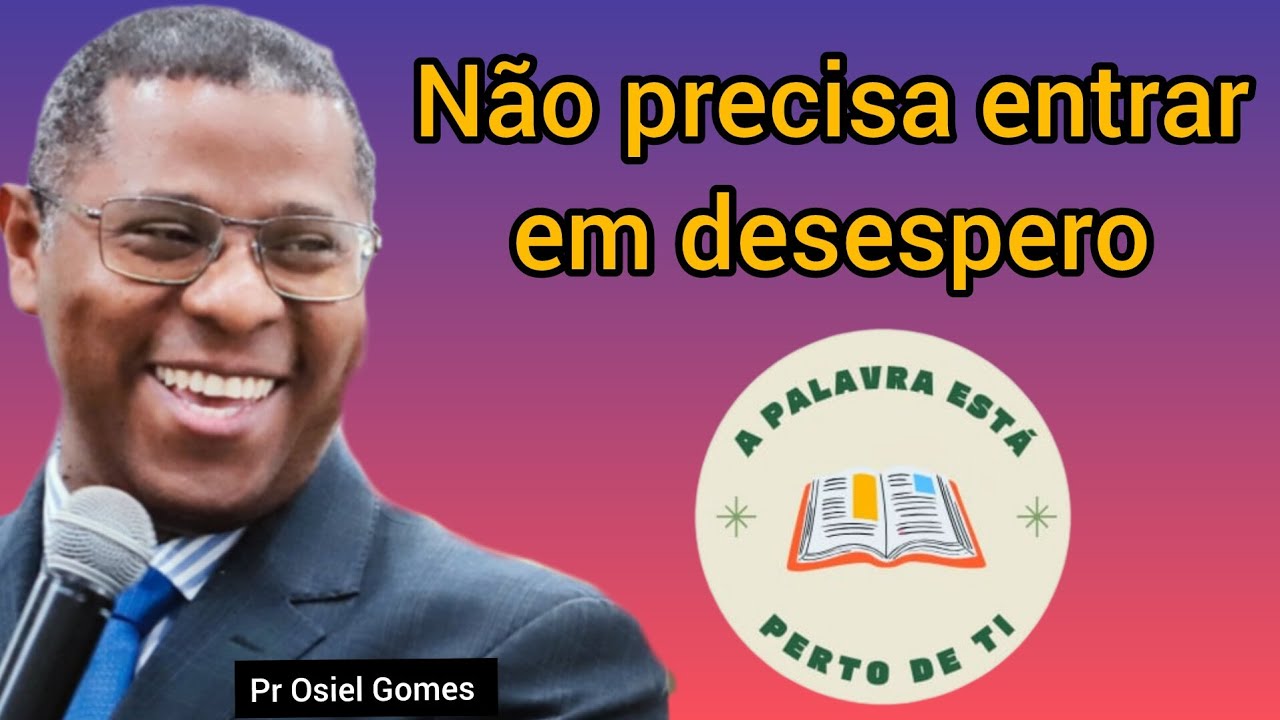 Pr. Osiel Gomes - não temas, não fique desesperados