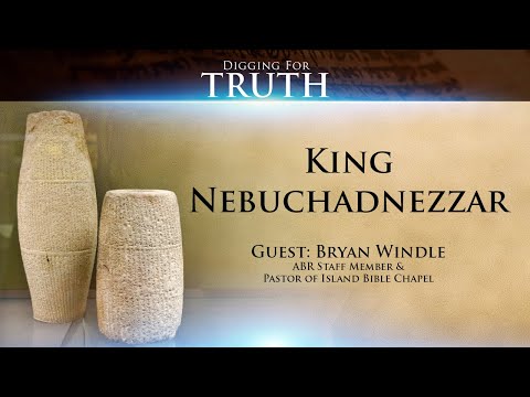 King Nebuchadnezzar: Digging for Truth Episode 128