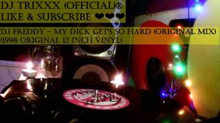 Dj Freddy - My Dick Get's So Hard (Original Mix) (1998 Original 12 Inch Vinyl)