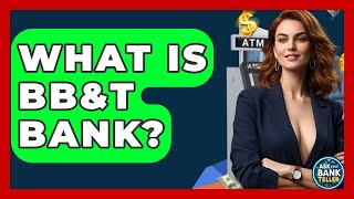 What Is BB&T Bank - Ask Your Bank Teller
