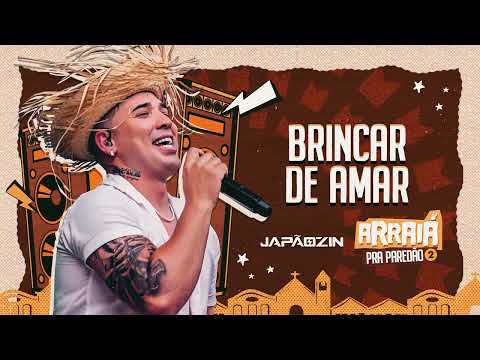BRINCAR DE AMAR - Japãozin (Arraiá pra Paredão Vol.2)
