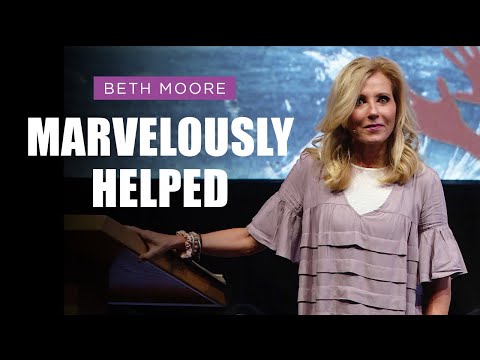 Marvelously Helped - Part 1 | Beth Moore
