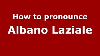 How to pronounce Albano Laziale