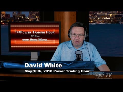 May 10th Power Trading Hour with David White on TFNN - 2018