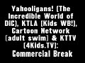 Yahooligans TV DiC KTLA Cartoon Network Adult Swim KTTV 2005 Commercial Break