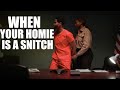 When Your Homie Is A Snitch