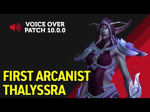 First Arcanist Thalyssra Voice Over - Patch 10.0.0 Build 45232