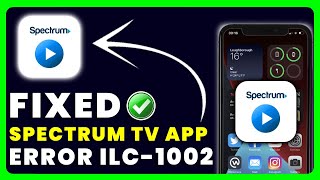 Spectrum TV App Error Code ILC-1002: How to Fix Spectrum TV App Error Code ILC-1002