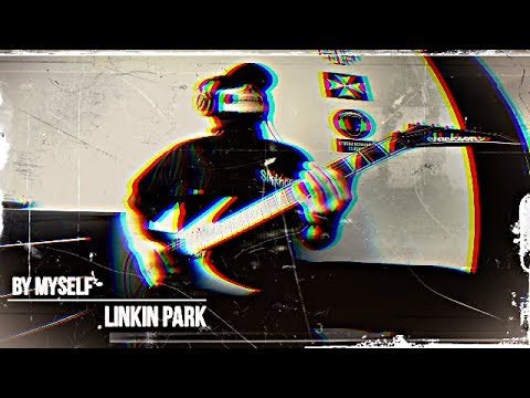 Linkin Park - By Myself (Guitar Cover)