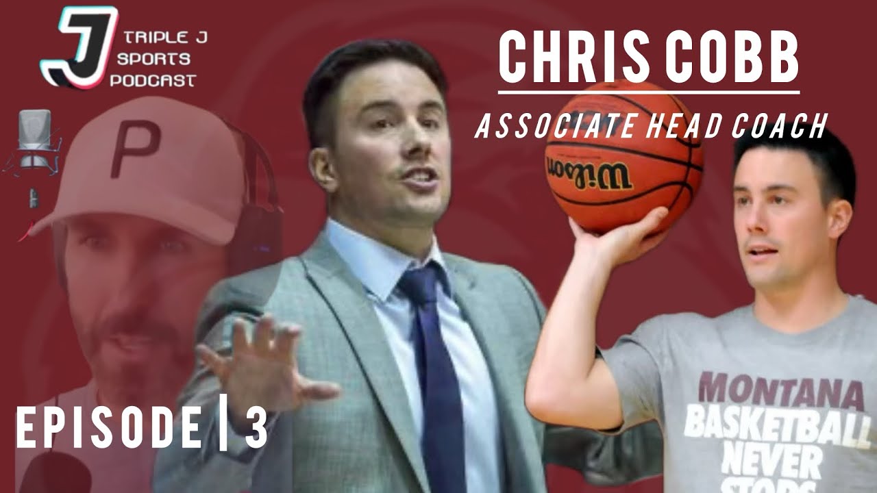 Chris Cobb - UofMontana Grizzlies Men’s Basketball | Ep 3 (Full) | Triple J Sports Podcast