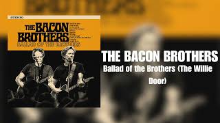The Bacon Brothers  - Ballad of The Brothers (The Willie Door)