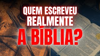 Quem realmente escreveu a Bíblia? (A verdade revelada)