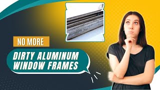How To Restore Aluminum Window Frames? Super Easy Working Tricks