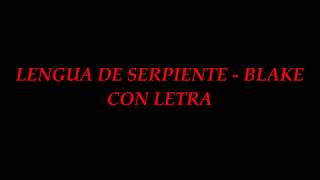 LENGUAS DE SERPIENTE - BLAKE CON LETRA