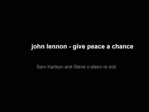 John Lennon - give peace a chance - Sam Karlson and Steve o steen re edit