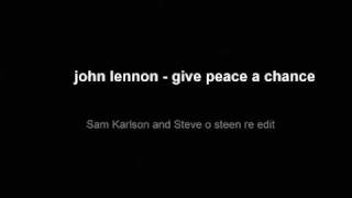 John Lennon - give peace a chance - Sam Karlson and Steve o steen re edit