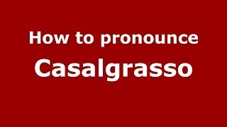 How to pronounce Casalgrasso