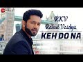 Keh Do Na Official Music Video Rahul Vaidya RKV Anusha Sareen Manoj Muntashir