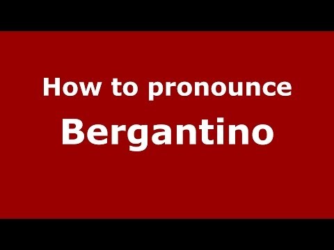 How to pronounce Bergantino (Italian/Italy) - PronounceNames.com