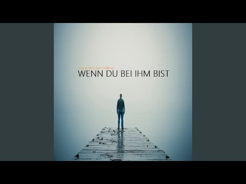 Wenn Du Bei Ihm Bist