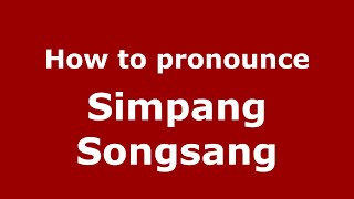 How to pronounce Simpang Songsang
