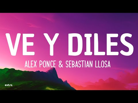 ALEX PONCE & SEBASTIAN LLOSA - Ve y Diles (Letra)