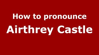 How to pronounce Airthrey Castle