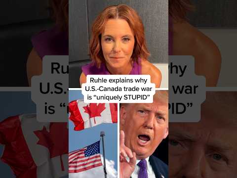 Ruhle explains why U.S.-Canada trade war is 'uniquely stupid'