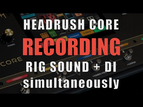 Headrush Core: Record your Rig and a DI signal at the same time