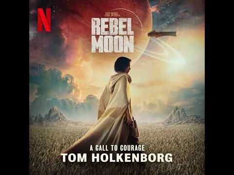Rebel Moon – Part One: A Child of Fire Soundtrack | A Call to Courage - Tom Holkenborg |