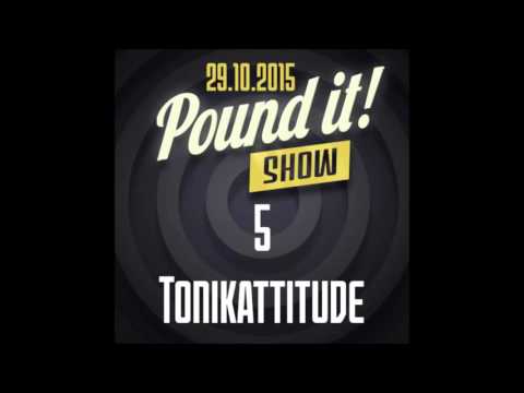 Tonikattitude - Pound it! Show #05