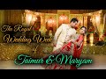 The Royal Wedding Week Of Taimur Maryam Cinematic Wedding Video Highlight
