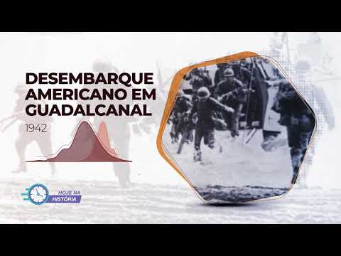 Hoje na História | 07 Ago 1942 - Desembarque Americano em Guadalcanal