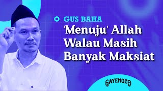 Download lagu Gus Baha: 'Menuju' Allah Walau Masih Banyak Maksiat mp3