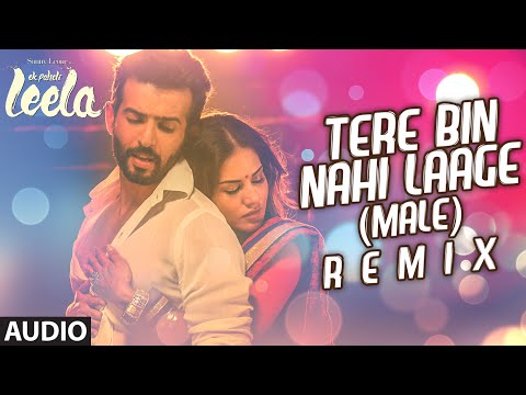 'Tere Bin Nahi Laage (Male)'  - Remix Full AUDIO Song | Sunny Leone | Ek Paheli Leela