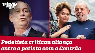 Ciro Gomes aponta envolvimento de Lula em impeachment de Dilma