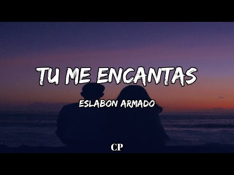 Eslabon Armado - Tu Me Encantas (LETRA)