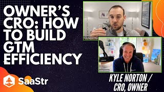 How to build GTM Efficiency in SMB Sales Kyle Norton, CRO @ Owner.com