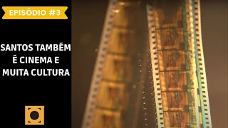 EP 3 | Santos 475 anos: Santos também é cinema e muita cultura!