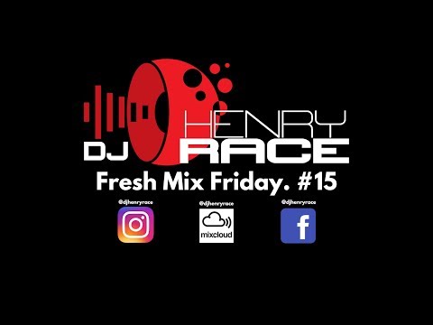 Fresh Mix Friday #15 - DJ Henry Race