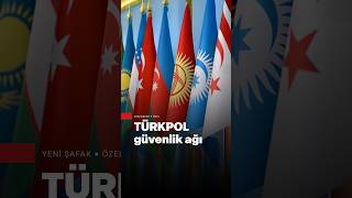 Türk dünyasının İnterpol'ü: TÜRKPOL